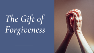 The Gift of Forgiveness